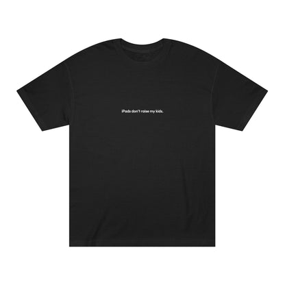 iPads don't raise my kids Tee