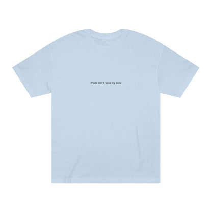 iPads don't raise my kids Tee